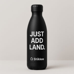 Shikkee Bottle – “Just Add Land.”